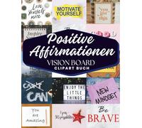 Positve Affirmationen Vision Board ClipArt Buch: Affirmationskarten für alle wichtigen Lebensbereiche - Familie, Gesundheit, Finanzen, Liebe und ... Männer und Frauen. (Empower Toolkit Series)