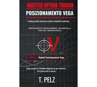 POSIZIONAMENTO VEGA (Serie MASTER OPTION TRADER): Operare sulla direzione della volatilità implicita: 4 ((IT) OPZIONI MASTER TRADER)
