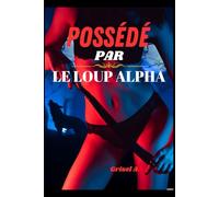 POSSÉDÉ PAR LE LOUP ALPHA: Une romance paranormale entre compagnons prédestinés (Romance loup-garou métamorphe, tome 1)