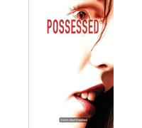 Possessed: 100 True Horror Stories of Demonic Possession and Evil Spirits (Horror & Supernatural)
