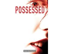 Possessed: 100 True Horror Stories of Demonic Possession and Evil Spirits (Horror & Supernatural)