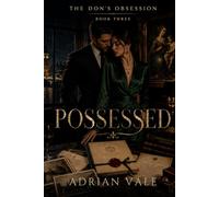 Possessed: A Dark Mafia Romantic Suspense Novel of Possession, Art Crime, Dangerous Loyalty, and an Obsessive Protective Don: 3 (The Don’s Obsession)