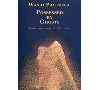 Possessed by Ghosts: Exorcisms in the 21st Century