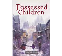 Possessed Children: 100 True Stories of Demonic Infestations (Horror & Supernatural)