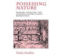 Possessing Nature: Museums, Collecting, and Scientific Culture in Early Modern Italy: 20 (Studies on the History of Society and Culture)