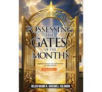 POSSESSING THE GATES OF THE MONTHS: UNDERSTANDING THE SIGNIFICANCE OF THE MONTHS (POSSESSING THE GATES OF THE MONTHS VOLUME 1)