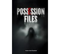 Possession Files: 100 True Horror Stories of Real-Life Demonic Takeovers (Horror & Supernatural)
