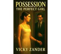 Possession: The Perfect Girl: A Twisted Psychological Billionaire Romance Thriller of Secrets, Seduction & Betrayal (The Possession Series)