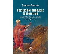Possessioni diaboliche ed esorcismo. Come la Chiesa riconosce e combatte l’astuto ingannatore (Libroteca/Paoline)