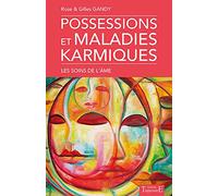 Possessions et maladies karmiques: Les soins de l'âme