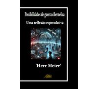 Possibilidades de guerra cibernética: Uma reflexão especulativa