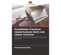 Possibilités d'actions respectueuses dans une classe inclusive: grâce à une nouvelle autorité et à une nouvelle gestion de la classe
