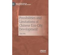 Possibilities and Limitations of Chinese Eco-City Development (New Perspectives on Chinese Politics and Society)