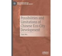 Possibilities and Limitations of Chinese Eco-City Development (New Perspectives on Chinese Politics and Society)