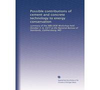 Possible contributions of cement and concrete technology to energy conservation: summary of the NBS/DOE Workshop held October 3-4, 1977 at the National Bureau of Standards, Gaithersburg, MD