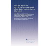 Possible impact on agriculture of the explosion of the Soviet nuclear plant at Chernobyl: Hearing before the Committee on Agriculture, Nutrition, and ... Congress, second session, May 15, 1986