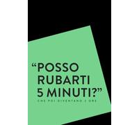 Posso rubarti 5 minuti? Che poi diventano 2 ore - quaderno appunti sarcastico formato A5: 100 pagine a righe - regalo stupido per collega - umorismo da ufficio