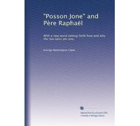 "Posson Jone" and Père Raphaël: With a new word setting forth how and why the two tales are one,: Volume 1