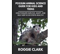 Possum Animal Science Guide for Kids and Teens: How Possums Survive, Adapt, and Help Keep Ecosystems Healthy: 3