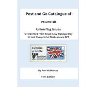 Post and Go Catalogue of Union Flag Issues: Overprinted from Royal Navy Trafalgar Day to Last Overprint at Shakespeare BPT