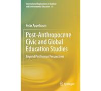 Post-Anthropocene Civic and Global Education Studies: Beyond Posthuman Perspectives (International Explorations in Outdoor and Environmental Education)
