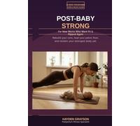 POST-BABY STRONG: 12-Week Core & Pelvic Floor Fitness Plan for New Moms Who Want Fit & Ripped Again