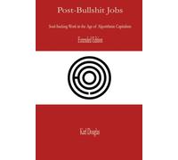 Post-Bullshit Jobs: Extended Version (The Post-Bullshit Work Series)
