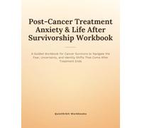 Post-Cancer Treatment Anxiety & Life After Survivorship Workbook: A Guided Workbook for Cancer Survivors to Navigate the Fear, Uncertainty, and ... Ends (Chronic Illness Anxiety Workbooks)