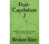 Post-Capitalism 2: A Society of Near-Infinite Freedom, with Fair Rules and Margins