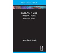 Post-Cold War Predictions: Politicism in Practice (Routledge Advances in International Relations and Global Politics)