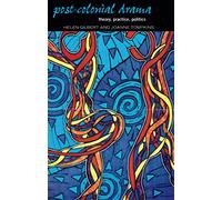 Post-Colonial Drama: Theory, Practice, Politics