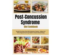 Post-Concussion Syndrome Diet Cookbook: Nourish Your Brain, Ease Daily Symptoms: Nutrient- Guidance for Newly Diagnosed and Long-Haulers to Restore Natural Energy