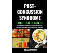 Post-Concussion Syndrome Diet Cookbook: Restore Brain Health And Energy With Healing, Nutrient-Rich Meals And Smart Eating Strategies