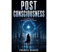 Post Consciousness: A Sci-Fi Thriller Beyond Human Intelligence (The Synthetic Series)