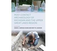 Post-Contact Archaeology of Michigan and the Upper Great Lakes Region