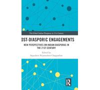 Post-Diasporic Engagements: New Perspectives on Indian Diasporas in the 21st Century (The Global Indian Diasporas in 21st Century)