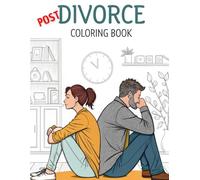 Post Divorce Coloring Book: A Stress-Relief Colouring Journey / Grab your favorite colors and redefine your next chapter-one vibrant stroke at a time