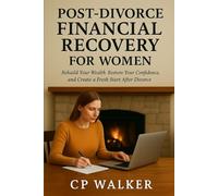 Post-Divorce Financial Recovery for Women: Rebuild Your Wealth, Restore Your Confidence, and Create a Fresh Start After Divorce