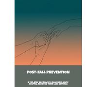 Post-Fall Prevention: A Ten-Step Approach To Success In Acute Hospital And Long-Term Care Settings