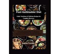 Post-Gallbladder Diet Guide: Nutritious & Delicious Recipes for Complete Recovery A Practical Meal Plan to Restore Digestion and Promote Overall Well-Being