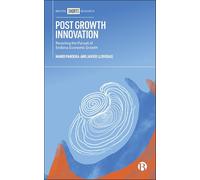 Post Growth Innovation: Resisting the Pursuit of Endless Economic Growth