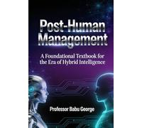 Post-Human Management: Orchestrating Intelligence in the Age of AI