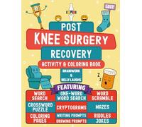 Post Knee Surgery Recovery Activity and Coloring Book: A Funny Get Well Gift After Knee Surgery or Replacement for Adults (Men and Women) Featuring Relatable, Hilarious and Relaxing Activities