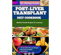 POST-LIVER TRANSPLANT DIET COOKBOOK: Medical-Grade Recipes for recovery