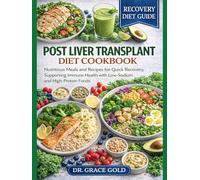 Post Liver Transplant Diet Cookbook: Nutritious Meals and Recipes for quick Recovery, Supporting Immune Health with Low-Sodium and High-Protein Foods