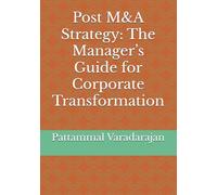 Post M&A Strategy: The Manager’s Guide for Corporate Transformation: 2 (Modern Corporate Restructuring)