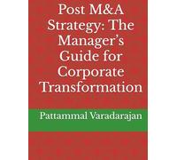 Post M&A Strategy: The Manager’s Guide for Corporate Transformation (Modern Corporate Restructuring)