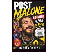POST MALONE BIOGRAPHY: A LIFE IN MUSIC: An Unofficial Look at His Journey, Struggles, and Success