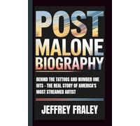 POST MALONE BIOGRAPHY: Behind the Tattoos and Number One Hits - The Real Story of America's Most Streamed Artist