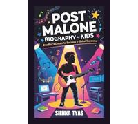 POST MALONE BIOGRAPHY FOR KIDS: One Boy’s Dream to Become a Global Superstar